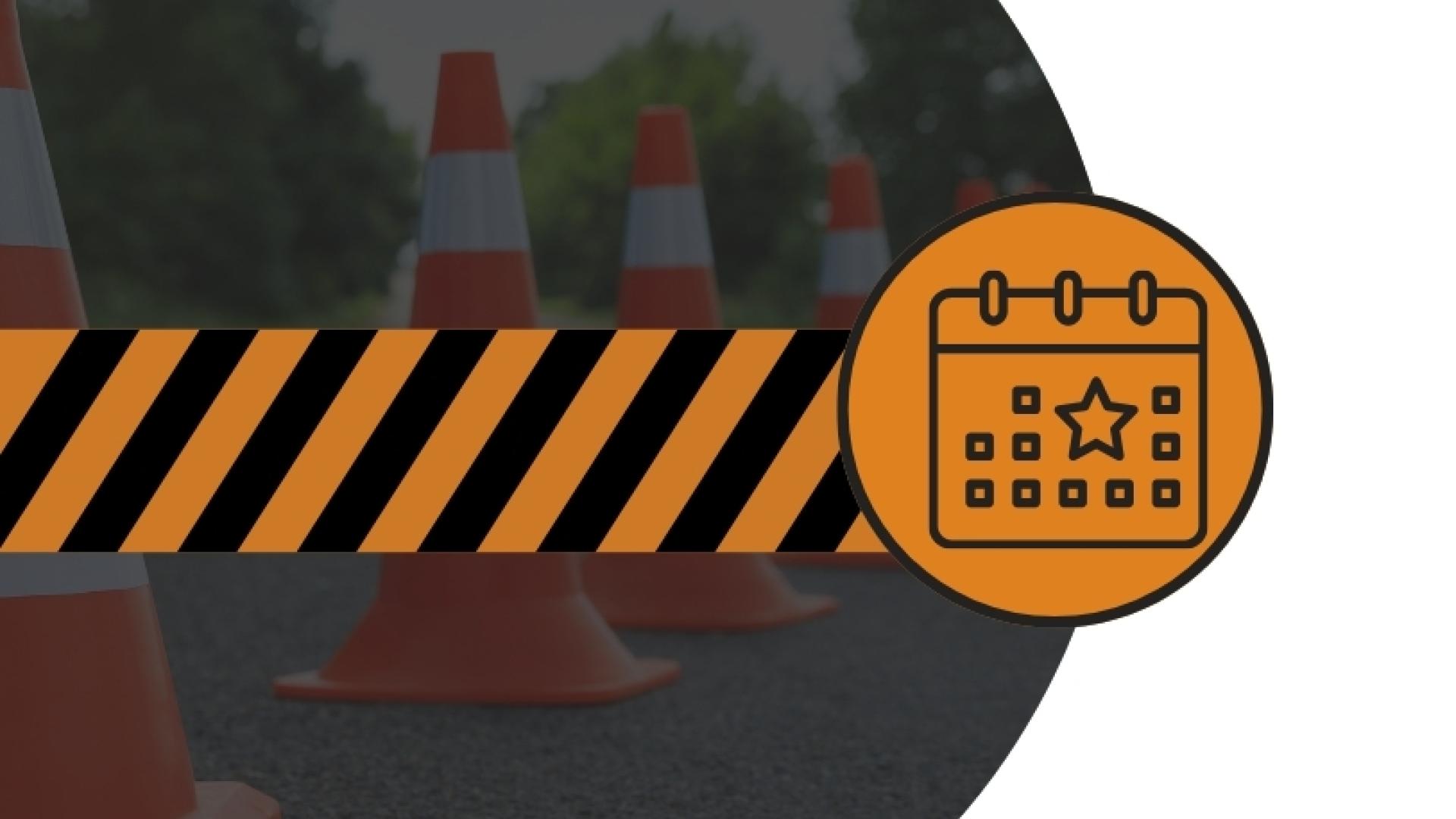 Circular graphic showing orange traffic cones with a black and orange road closure barrier in the foreground, overlaid with an orange calendar icon.